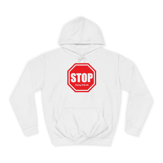 Stop Playing With Me Hoodie