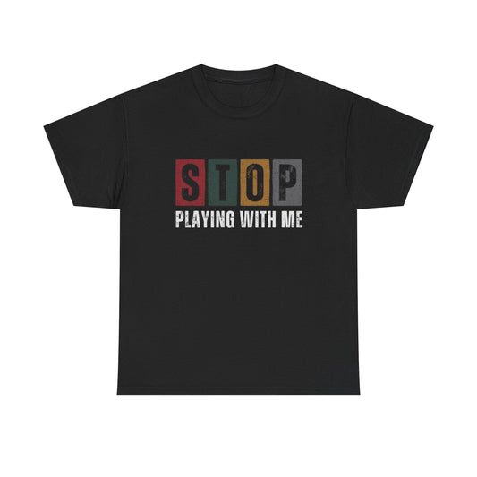 Stop Playing Tee