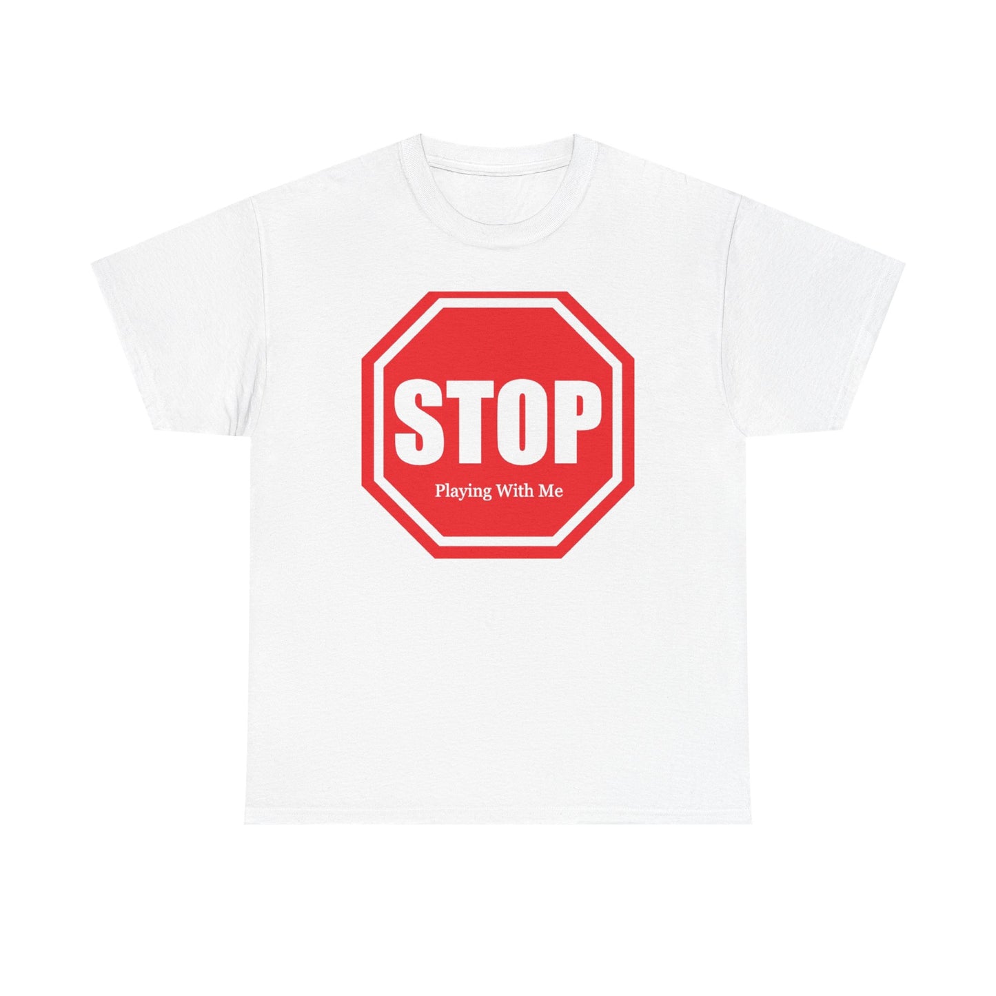 Stop Playing With Me Tee